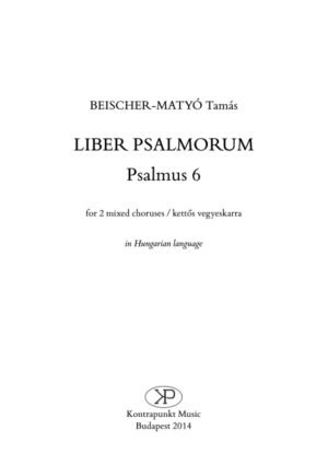 Tamás Beischer-Matyó: Psalm 6 – for double mixed choir