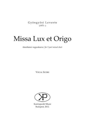 Levente Gyöngyösi: Missa Lux et Origo – for mixed choir