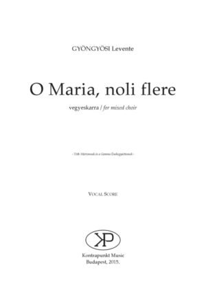 Levente Gyöngyösi: O Maria, noli flere – for mixed choir